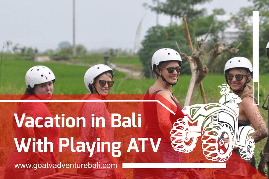 Vacation in Bali With Playing ATV
